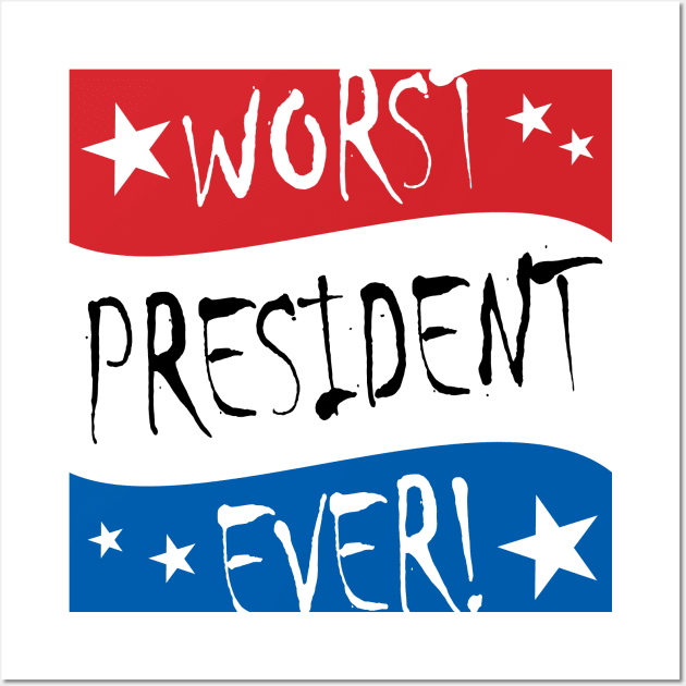 Worst President Ever Wall Art by KanaZone